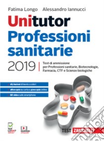 Unitutor Professioni sanitarie 2019. Test di ammis libro di Longo Fatima; Iannucci Alessandro