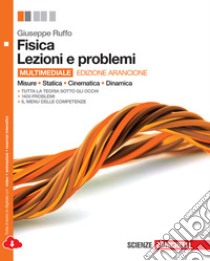 Fisica. Lezioni e problemi. Misure, statica, cinematica, dinamica. Ediz. arancione. Per le Scuole superiori. Con e-book. Con espansione online libro di Ruffo Giuseppe