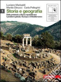 Storia e geografia. Con cittadinanza e Costituzione. Per le Scuole superiori. Con espansione online. Vol. 1: Preistoria-Roma repubblicana-Problemi globali; Europa e mediterraneo libro di Marisaldi Luciano, Dinucci Manlio