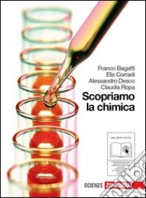 Scopriamo la chimica. Per le Scuole superiori. Con espansione online libro di Bagatti Franco, Corradi Elis, Desco Alessandro