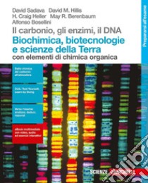 Il carbonio, gli enzimi, il DNA. Biochimica, biote libro di SADAVA DAVID - HILLIS M DAVID - ET ALL