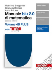 Manuale blu 2.0 di matematica. Per le Scuole superiori. Con e-book. Con Libro: Plus con tutor. Vol. 4/A-B libro di Bergamini Massimo, Barozzi Graziella, Trifone Anna