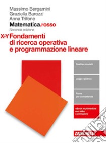 Matematica.rosso. Modulo X+Y. Fondamenti di ricerca operativa e programmazione lineare. Per le Scuole superiori. Con e-book libro di Bergamini Massimo, Trifone Anna, Barozzi Graziella