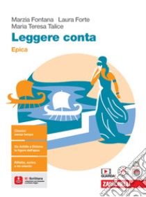 Leggere conta. Epica. Per le Scuole superiori. Con espansione online libro di Fontana Marzia; Forte Laura; Talice Maria Teresa