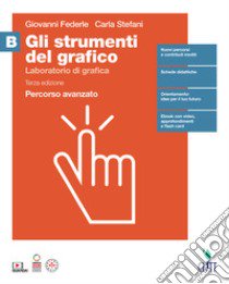 Strumenti del grafico. Percorso avanzato. Per per il quinto anno delle Scuole superiori (gLI). Vol. B: Laboratorio di grafica libro di Federle Giovanni; Stefani Carla