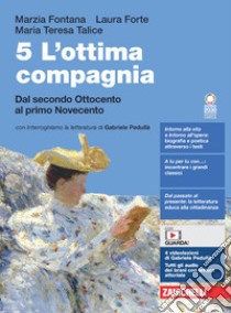 Ottima compagnia. Per le Scuole superiori. Con e-book. Con espansione online (L'). Vol. 5: Dal secondo Ottocento al primo Novecento libro di Fontana Marzia; Forte Laura; Talice Maria Teresa