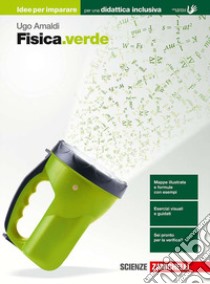 Fisica.verde. Idee per imparare. Per le Scuole superiori libro di Amaldi Ugo