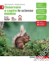 Osservare e capire. Le scienze. Ediz. verde. Per la Scuola media. Con e-book. Con espansione online. Vol. 1 libro di Saraceni Silvia; Strumia Giorgio