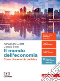 Mondo dell'economia. Corso di economia pubblica. Per la 5ª classe delle Scuole superiori. Con e-book. Con espansione online (Il) libro di Righi Bellotti Anna; Selmi Claudia