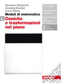 Moduli di matematica. Modulo L: Le coniche e le tr libro di Bergamini Massimo, Trifone Anna, Barozzi Graziella