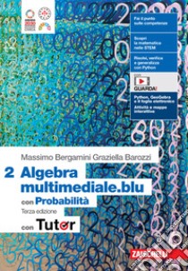 Matematica multimediale.blu. Algebra 2. Con Probabilità. Con Tutor. Per le Scuole superiori. Con espansione online libro di Bergamini Massimo; Barozzi Graziella