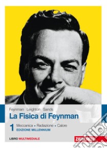 La fisica di Feynman. Con Contenuto digitale (fornito elettronicamente). Vol. 1: Meccanica, radiazioni, calore libro di Feynman Richard P.; Leighton Robert B.; Sands Matthew