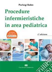 Procedure Infermieristiche in area pediatrica libro di Badon Pierluigi