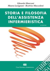 Storia e filosofia dell'assistenza infermieristica libro di Manzoni Edoardo; Lusignani Maura; Mazzoleni Beatrice