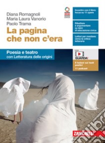 Pagina che non c'era. Poesia e teatro con Letteratura delle origini. Per le Scuole superiori. Con e-book. Con espansione online (La) libro di Vanorio Maria Laura; Trama Paolo; Romagnoli Diana