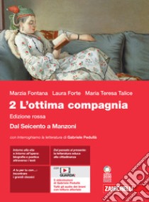 Ottima compagnia. Ediz. rossa. Con Interroghiamo la letteratura. Per le Scuole superiori. Con e-book. Con espansione online (L'). Vol. 2: Giacomo Leopardi. Dal Seicento a Manzoni libro di Fontana Marzia; Forte Laura; Talice Maria Teresa