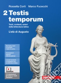 Testis temporum. Testi, contesti, autori della letteratura latina. Per le Scuole superiori. Con Contenuto digitale (fornito elettronicamente). Vol. 2: L' età di Augusto libro di Corti Rossella; Fucecchi Marco