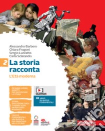 Storia racconta. Per la Scuola media. Con Contenuto digitale (fornito elettronicamente) (La). Vol. 2: L' Età moderna libro