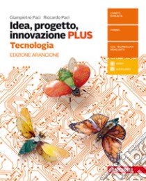 Idea, progetto, innovazione.  Tecnologia PLUS-Dise libro di Paci Giampietro, Paci Riccardo