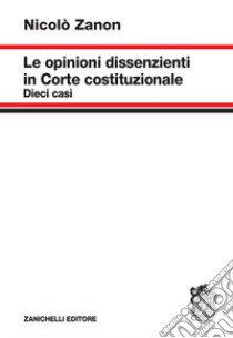 Le opinioni dissenzienti in Corte costituzionale libro di Zanon Nicolò