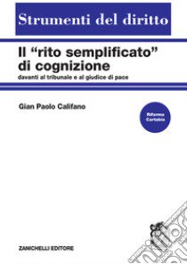 Il «rito semplificato» di cognizione davanti al tribunale e al giudice di pace libro di Califano Gian Paolo