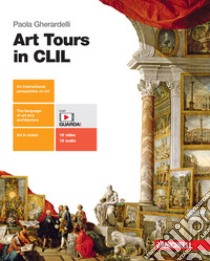 Art Tours in CLIL. Per le Scuole superiori. Con e-book. Con espansione online libro di Gherardelli Paola