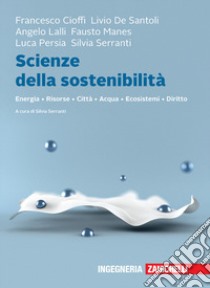 Scienze della sostenibilità. Energia Risorse Città Acqua Ecosistemi Diritto. Con e-book libro di Serranti S. (cur.)