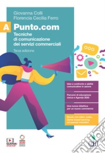 Punto.com. Tecniche di comunicazione dei servizi commerciali. Per le Scuole superiori. Con e-book. Con espansione online. Vol. A libro di Colli Giovanna; Ferro Florencia Cecilia