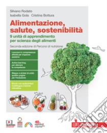 Alimentazione, salute, sostenibilità. 9 unità di apprendimento per scienza degli alimenti. Per le Scuole superiori. Con espansione online libro di Rodato Silvano; Gola Isabella; Bottura Cristina