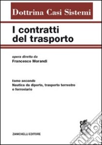 I contratti del trasporto. Con aggiornamento online. Vol. 2: Nautica da diporto, trasporto terrestre e ferroviario libro di Morandi F. (cur.)