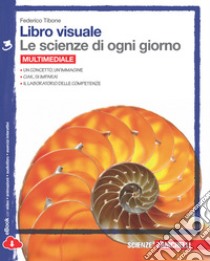 Libro visuale le scienze di ogni giorno. Con laboratorio delle competenze. Per la Scuola media. Con e-book. Vol. 3 libro di Tibone Federico