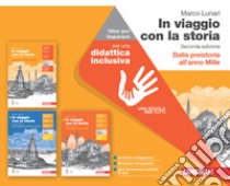 In viaggio con la storia. Idee per imparare. Per le Scuole superiori libro di Lunari Marco