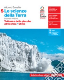 Scienze della Terra. Tettonica delle placche, Atmosfera, Clima. Ediz. S. Per la 5ª classe delle Scuole superiori. Con e-book. Con espansione online (Le) libro di Bosellini Alfonso