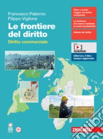 Frontiere del diritto. Diritto commerciale. Per le Scuole superiori. Con espansione online (Le) libro di Palermo Francesco; Viglione Filippo