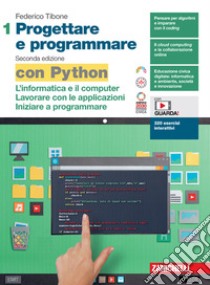 Progettare e programmare. Con Python. Per le Scuole superiori. Con espansione online. Vol. 1: L' informatica e il computer. Lavorare con le applicazioni. Iniziare a programmare libro di Tibone Federico