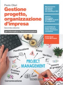 Gestione progetto, organizzazione d'impresa. Per informatica e telecomunicazioni. Per le Scuole superiori. Con e-book. Con espansione online libro di Ollari Paolo