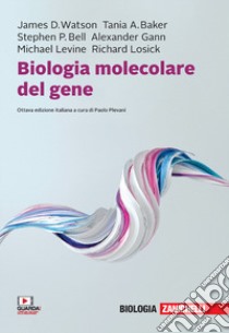 Biologia molecolare del gene. Con e-book libro di Watson James D.; Baker Tania A.; Bell Stephen P.; Plevani P. (cur.)