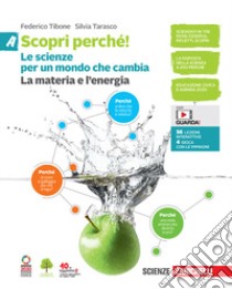 Scopri perché! Le scienze per un mondo che cambia. Per la Scuola media. Con e-book. Vol. A-B-C-D: La materia e l'energia-La vita e l'ambiente-Il corpo umano-L'astronave Terra libro di Tibone Federico; Tarasco Silvia