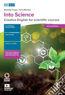 Into science. Creative English for scientific course. Per le Scuole superiori. Con e-book. Con espansione online libro di Grasso Elisabetta; Melchiori Paola