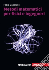 Metodi matematici per fisici e ingegneri libro di Bagarello Fabio