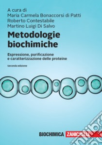 Metodologie biochimiche. Espressione, purificazione e caratterizzazione delle proteine. Con espansione online libro di Bonaccorsi di Patti M. C. (cur.); Contestabile R. (cur.); Di Salvo M. L. (cur.)