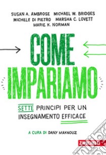 Come impariamo. Sette principi per un insegnamento efficace libro di Ambrose Susan A.; Bridges Michael W.; Di Pietro Michele; Maknouz D. (cur.)