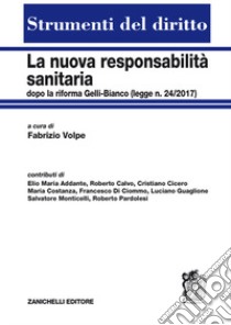 La nuova responsabilità sanitaria dopo la riforma Gelli-Bianco (legge n. 24/2017) libro di Volpe F. (cur.)