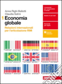 Economia globale. Relazioni internazionali per l'articolazione RIM. Per le Scuole superiori. Con Contenuto digitale per download e accesso on line. Vol. 1 libro di RIGHI BELLOTTI ANNA - SELMI CLAUDIA