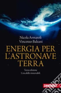 Energia per l'astronave Terra. L'era delle rinnovabili libro di Armaroli Nicola; Balzani Vincenzo