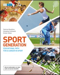 Sport generation. Educational path for a career in sport. Per le Scuole superiori. Con aggiornamento online libro di Revellino Patrizia, Schinardi Giovanna, Tellier Emilie