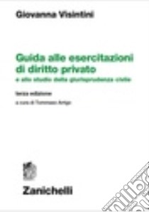 Guida alle esercitazioni di diritto privato e allo studio della giurisprudenza civile libro di Visintini Giovanna; Arrigo T. (cur.)