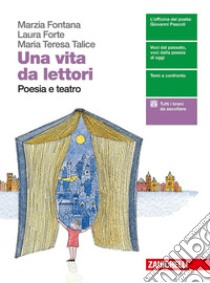 Vita da lettori. Poesia e teatro. Per le Scuole superiori. Con espansione online (Una) libro di Fontana Marzia; Forte Laura; Talice Maria Teresa