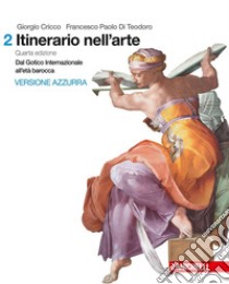 Itinerario nell'arte. Per le Scuole superiori. Con Contenuto digitale (fornito elettronicamente). Vol. 2: Dal gotico all'età barocca libro di Cricco Giorgio; Di Teodoro Francesco Paolo