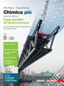 Chimica più. Dagli equilibri all'elettrochimica. Con Gli elementi chimici basteranno? Per le Scuole superiori. Con e-book. Con espansione online libro di Posca Vito; Fiorani Tiziana